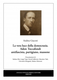 La vera luce della democrazia.  Adon Toccafondi antifascista partigiano massone